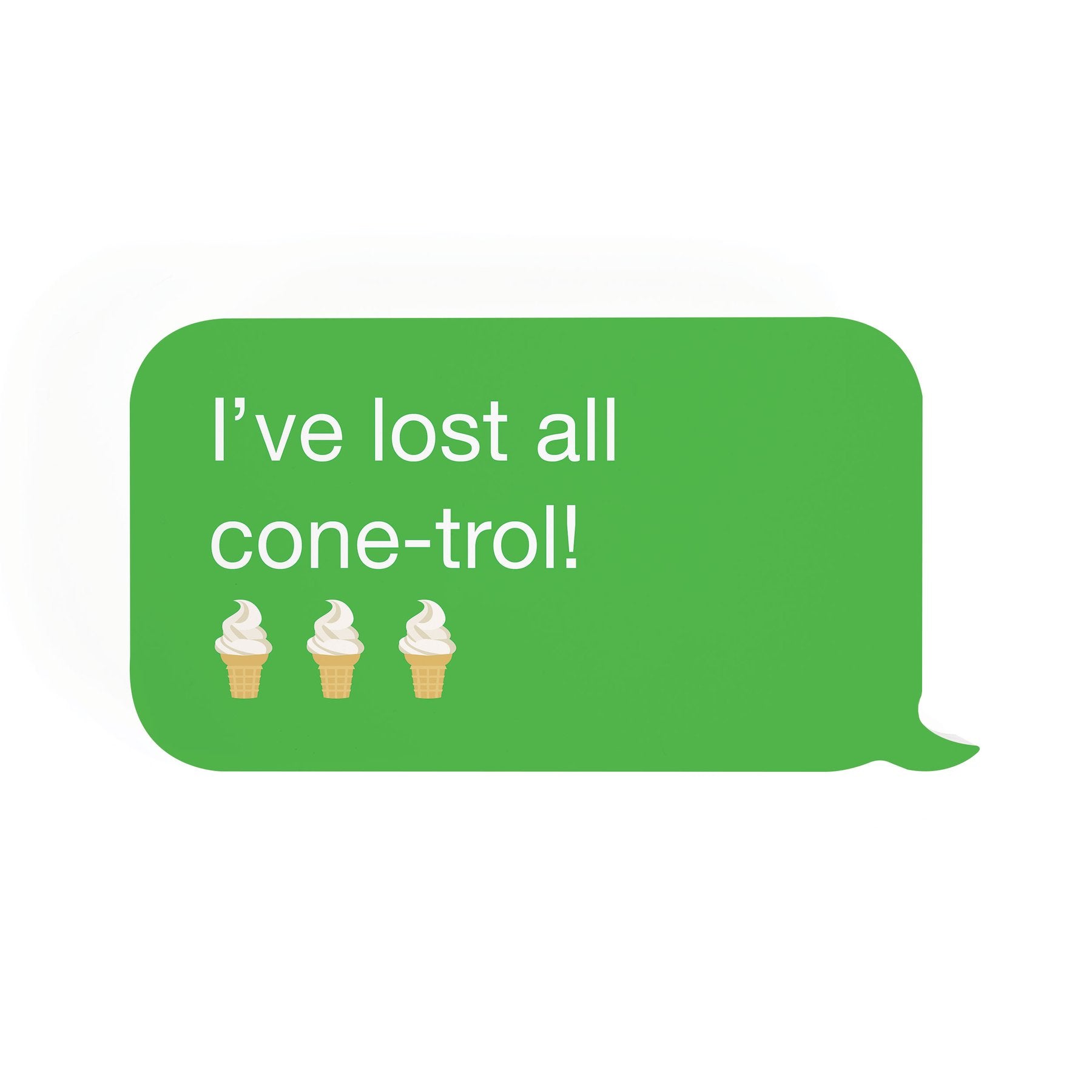P. Graham Dunn 'I've Lost All Cone - trol' Text Bubble Sign - Fun Decor