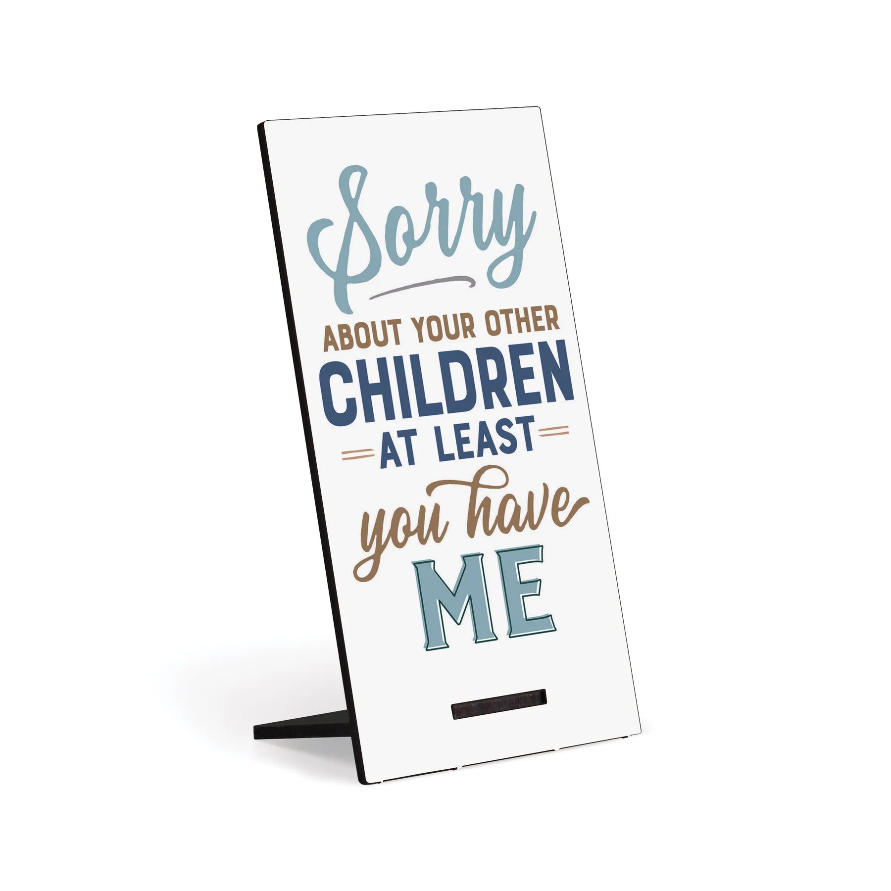 P. Graham Dunn 'Sorry About Your Other Children' Snap Sign - Ideal Gift!