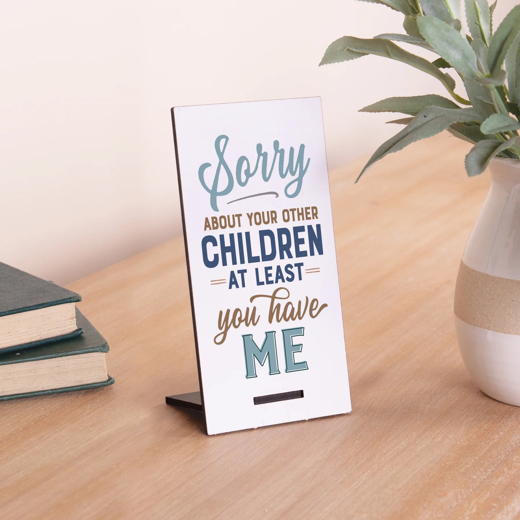 P. Graham Dunn 'Sorry About Your Other Children' Snap Sign - Ideal Gift!