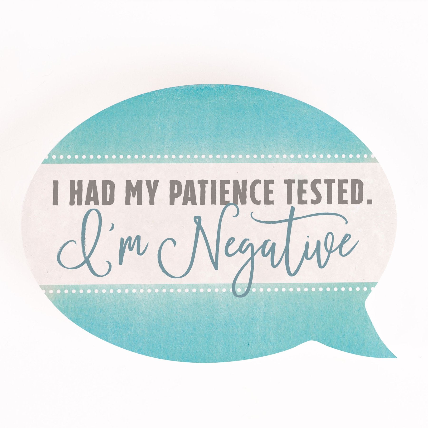 P. Graham Dunn Humorous Thought Bubble Sign - 'I Had My Patience Tested I'm Negative'