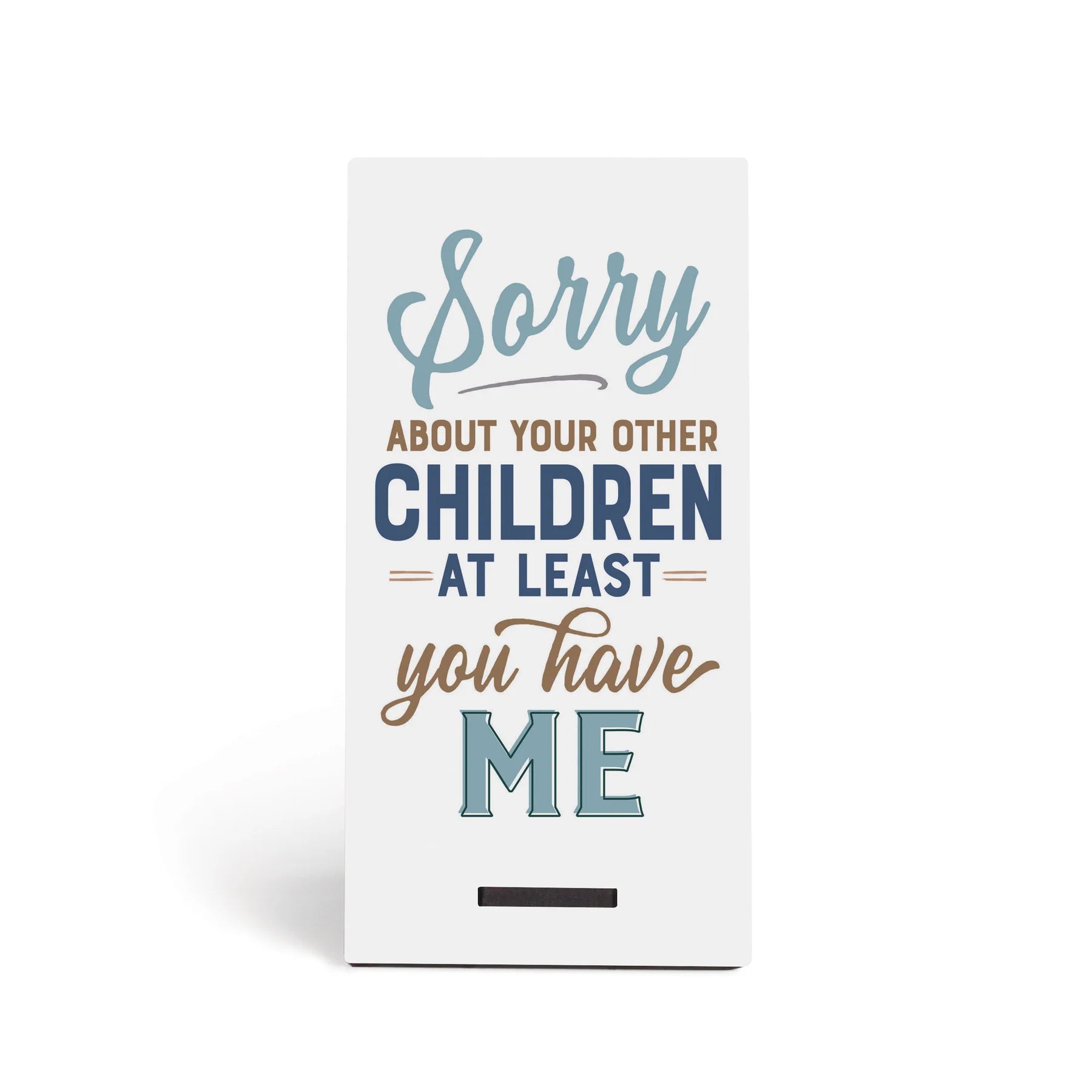 P. Graham Dunn 'Sorry About Your Other Children' Snap Sign - Ideal Gift!