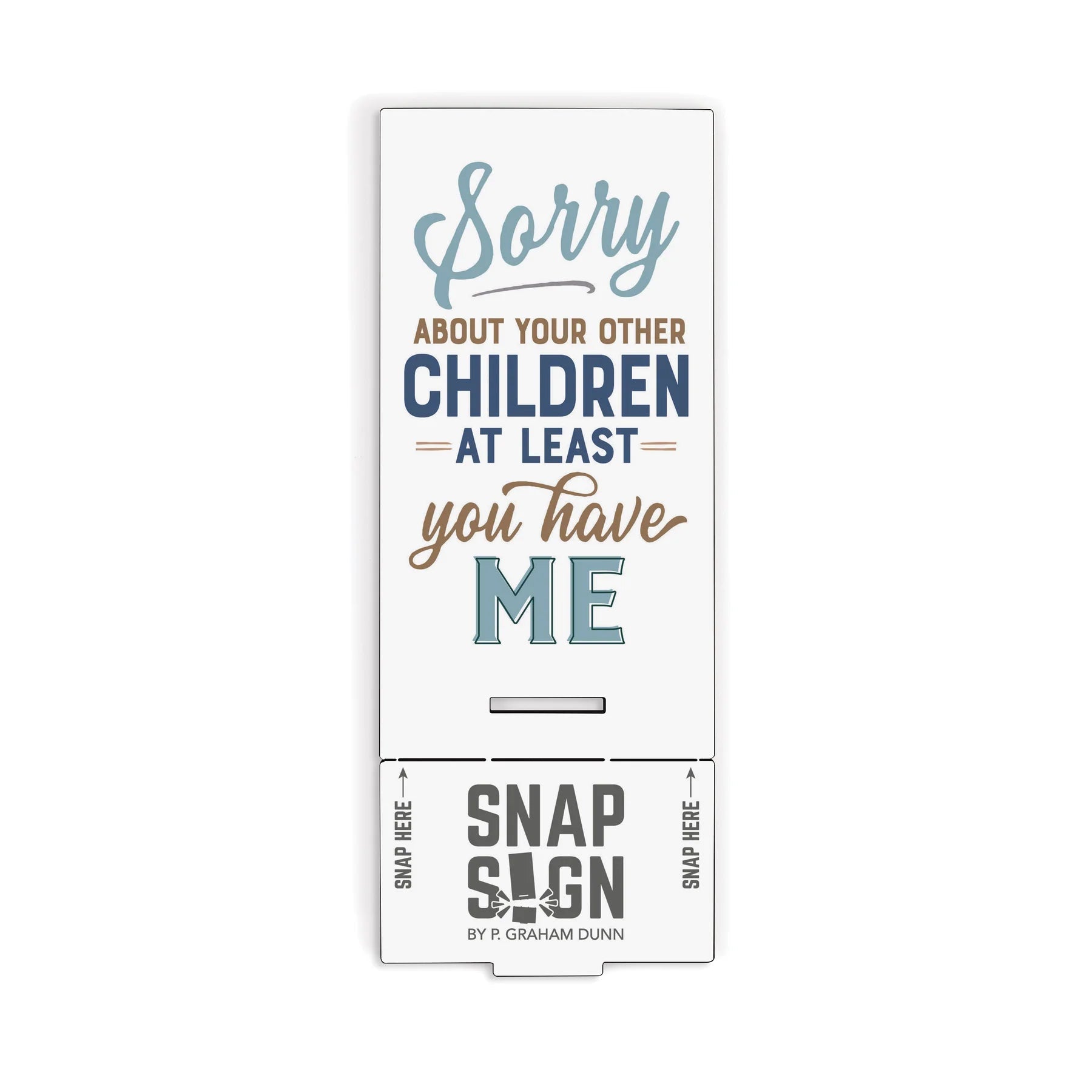 P. Graham Dunn 'Sorry About Your Other Children' Snap Sign - Ideal Gift!